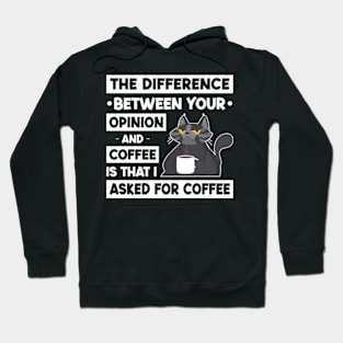 The Difference Between Your Opinion And Coffee Is That I Asked For Coffee Hoodie
